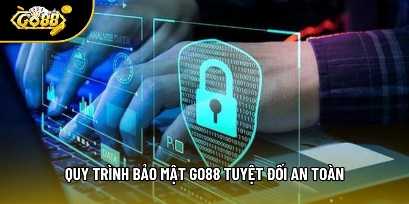 Quy trình bảo mật Go88 tuyệt đối an toàn Quy trình bảo mật Go88 tuyệt đối an toàn