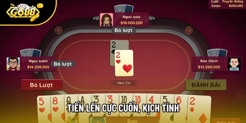 Tiến lên cực cuốn, kịch tính