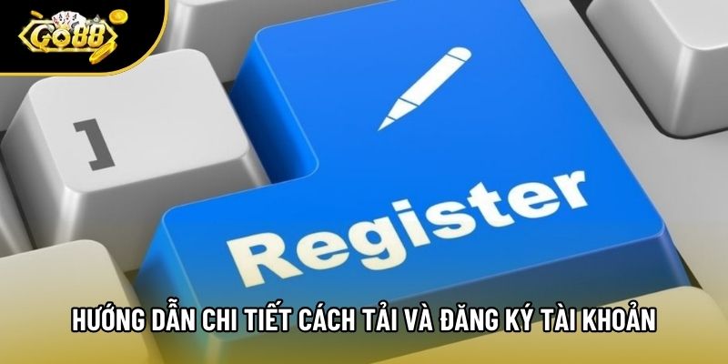 Hướng dẫn chi tiết cách tải và đăng ký tài khoản Hướng dẫn chi tiết cách tải và đăng ký tài khoản