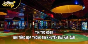 Tin Tức Go88 - Nơi Tổng Hợp Thông Tin Khuyến Mãi Hấp Dẫn