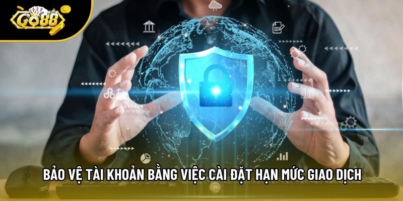 Bảo vệ tài khoản bằng việc cài đặt hạn mức giao dịch