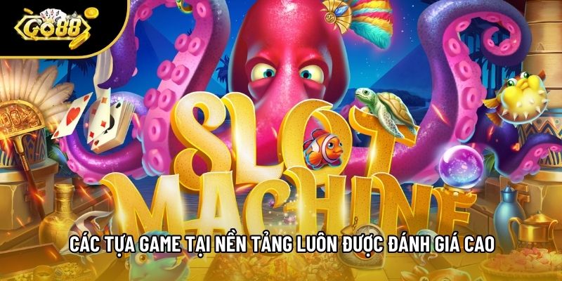 Các tựa game tại nền tảng luôn được đánh giá cao Các tựa game tại nền tảng luôn được đánh giá cao