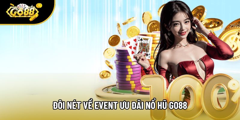 Đôi nét về Event ưu đãi nổ hũ go88 Đôi nét về Event ưu đãi nổ hũ go88