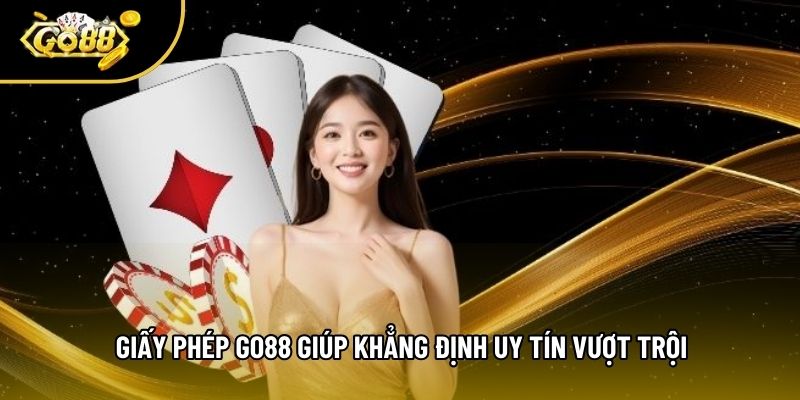Giấy phép go88 giúp khẳng định uy tín vượt trội