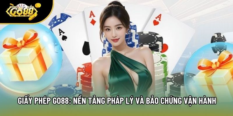 Giấy Phép Go88: Nền Tảng Pháp Lý Và Bảo Chứng Vận Hành