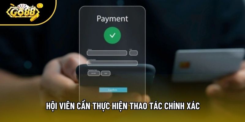 Hội viên cần thực hiện thao tác chính xác