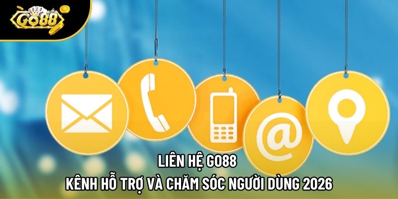 Liên Hệ Go88 | Kênh Hỗ Trợ Và Chăm Sóc Người Dùng 2026