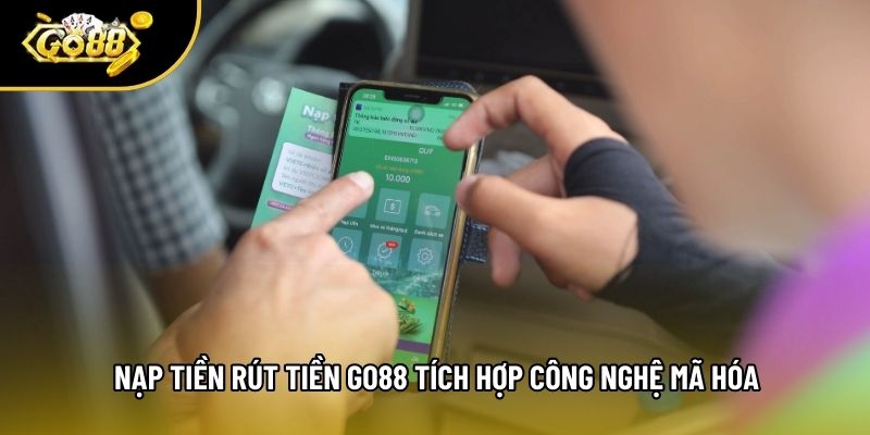 Nạp tiền rút tiền go88 tích hợp công nghệ mã hóa