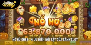 Nổ Hũ Go88 - 4 Ưu Điểm Nổi Bật Của Sảnh Slot Đổi Thưởng