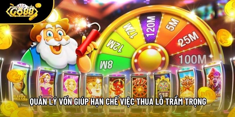 Quản lý vốn giúp hạn chế việc thua lỗ trầm trọng