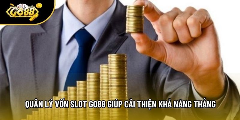Quản lý vốn slot Go88 giúp cải thiện khả năng thắng