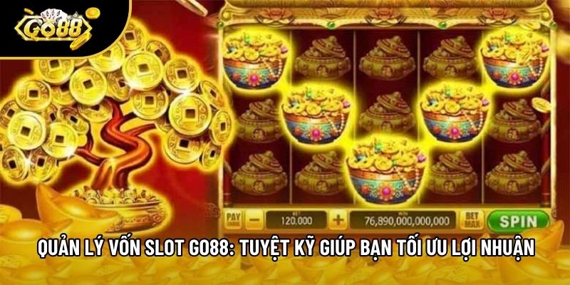 Quản Lý Vốn Slot Go88: Tuyệt Kỹ Giúp Bạn Tối Ưu Lợi Nhuận