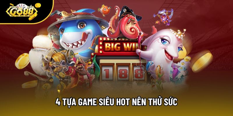 4 tựa game siêu hot nên thử 