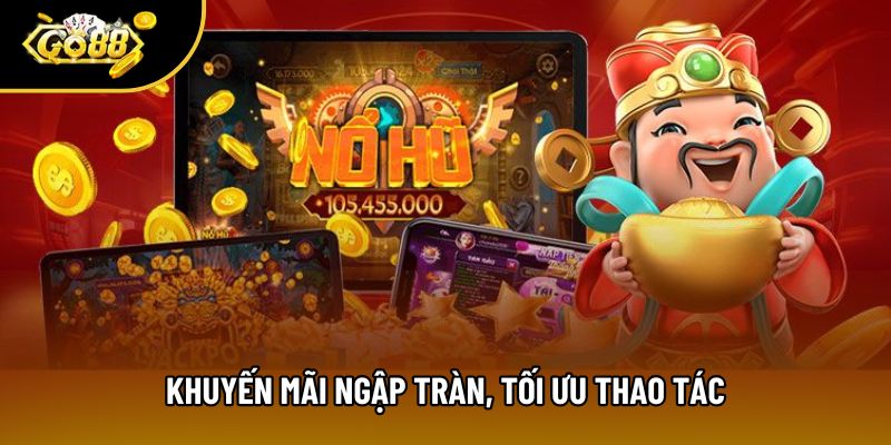 Khuyến mãi ngập tràn, tối ưu thao tác