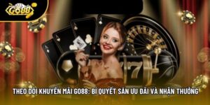 Theo Dõi Khuyến Mãi Go88: Bí Quyết Săn Ưu Đãi Và Nhận Thưởng