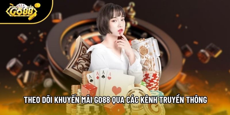 Theo dõi khuyến mãi go88 qua các kênh truyền thông