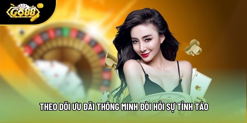 Theo dõi ưu đãi thông minh đòi hỏi sự tỉnh táo