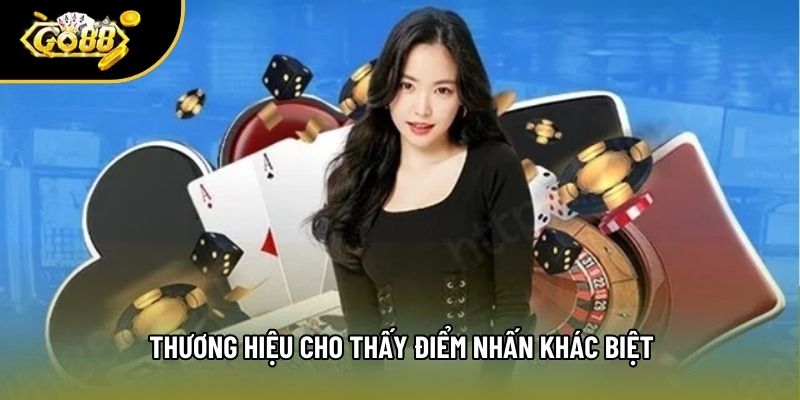 Thương hiệu cho thấy điểm nhấn khác biệt Thương hiệu cho thấy điểm nhấn khác biệt
