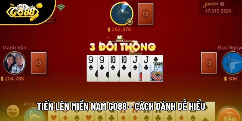 Tiến Lên Miền Nam Go88 – Cách Đánh Dễ Hiểu Và 2 Chiến Thuật