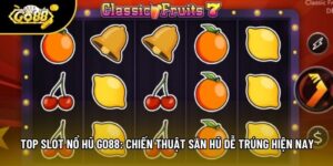 Top Slot Nổ Hũ Go88: Chiến Thuật Săn Hũ Dễ Trúng Hiện Nay