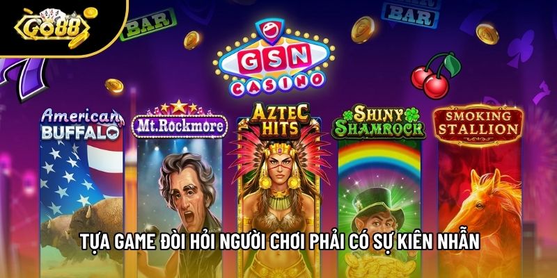 Tựa game đòi hỏi người chơi phải có sự kiên nhẫn Tựa game đòi hỏi người chơi phải có sự kiên nhẫn